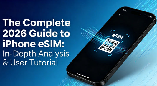 The Complete 2026 Guide to iPhone eSIM: In-Depth Analysis & User Tutorial